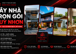Xây Nhà Trọn Gói Quy Nhơn – Tuy Phước Uy Tín, Đúng Tiến Độ